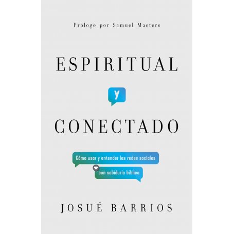 Espiritual Y Conectado - Como Entender Uso De Redes Sociales Con Sabiduria Biblica - Josue Barrios