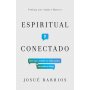 Espiritual Y Conectado - Como Entender Uso De Redes Sociales Con Sabiduria Biblica - Josue Barrios