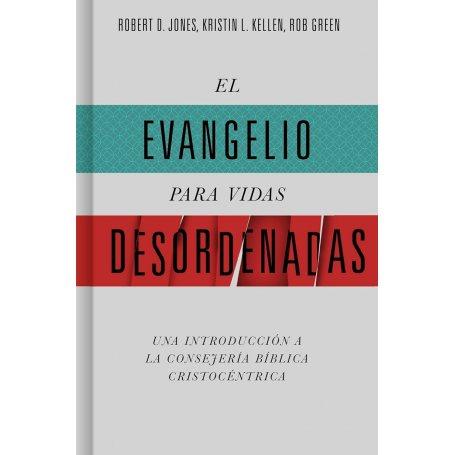 Evangelio Para Vidas Desordenadas - Una Introducción A La Consejeria Bíblica