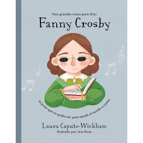 Fanny Crosby - La Niña Que No Veia Pero Ayudo Al Mundo A Cantar - Laura Caputo