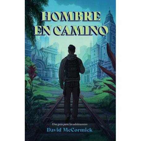 Hombre En Camino - Pasos De Vida Para El Aprendiz De Jesus - David McCormick