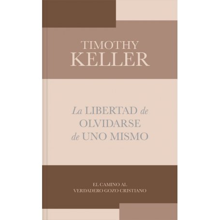 Libertad De Olvidarse De Uno Mismo - Timothy Keller