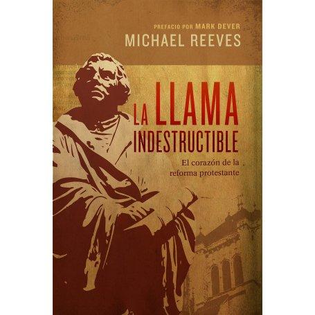 Llama Indestructible - El Corazon De La Reforma Protestante - Michael Reeves