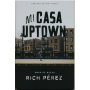 Mi Casa Uptown - Rich Perez