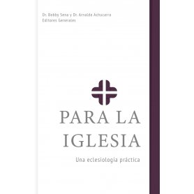 Para La Iglesia - Una Eclesiologia Practica - Bobby Sena/Arnaldo Achucarro