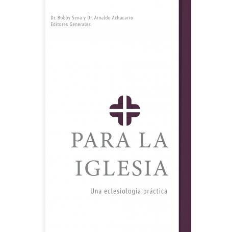 Para La Iglesia - Una Eclesiologia Practica - Bobby Sena/Arnaldo Achucarro