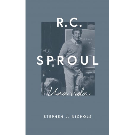 R.C. Sproul - Una Vida - Stephen Nichols