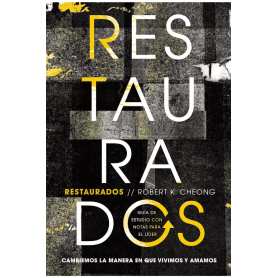 Restaurados - Estudio Biblico - Cambiemos La Manera En Que Vivimos Y Amamos - Robert Cheong