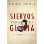 Siervos Para Su Gloria - Miguel Nuñez