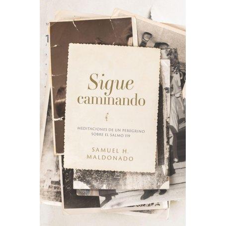 Sigue Caminando - Meditaciones De Un Peregrino Sobre El Salmo 119 - Samuel Maldonado