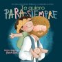 Te Quiero Para Siempre - Un Relato Sobre David - Mefiboset Y Tu Adopcion En Cristo - Aixa De Lopez