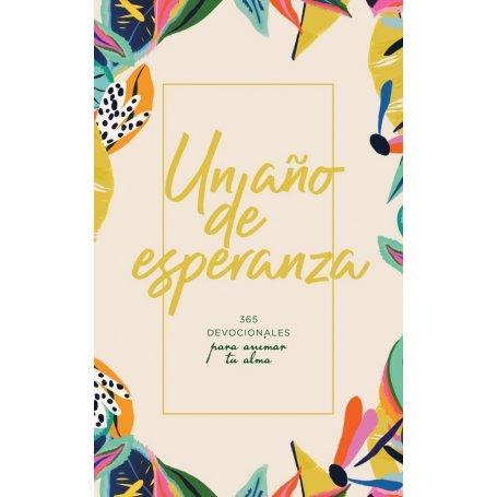 Un Año De Esperanza - 365 Devocionales Para Animar Tu Alma