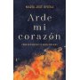 Arde Mi Corazon - Como Recuperar Tu Amor Por Dios - Maria Jose Rivera