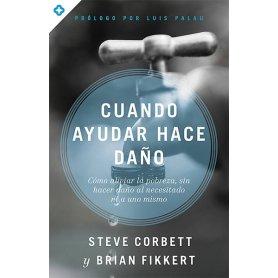 Cuando Ayudar Hace Daño - Steve Corbett/Brian Fikkert