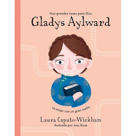 Gladys Aylward - Una Niña Pequeña Con Un Sueño Inmenso - Laura Caputo