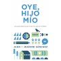 Oye, Hijo Mio - Una Guia Practica Para Criar A Tus Hijos En El Señor - Juan Y Jeanine Sanchez