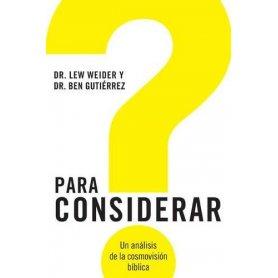 Para Considerar - Un Analisis De La Cosmovision Biblica - Lew Weider Y Ben Gutierrez