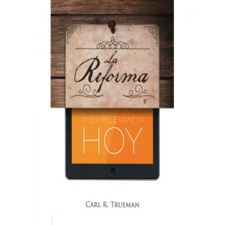 La Reforma y su relevancia hoy - Carl R. Trueman