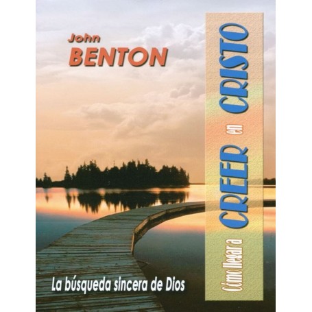 Cómo llegar a Creer en Cristo - John Benton