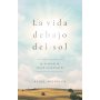 Vida Debajo Del Sol - El Evangelio Segun Eclesiastes - Sugel Michelen