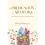 Predicacion Y La Metafora - Como Crear Sermones Que Forjan Vidas - Oscar Jimenez