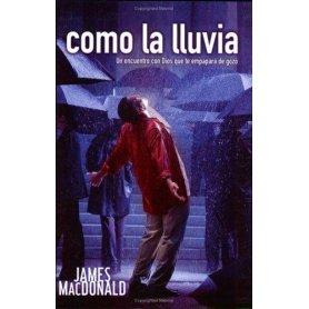 Como La Lluvia - Un Encuentro Con Dios Que Te Empapara De Gozo - James MacDonald
