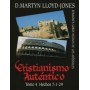 Cristianismo Auténtico, Tomo 4 Hechos 7:1-29 – Sermones Sobre Hechos De Los Apóstoles - Martyn Lloyd Jones