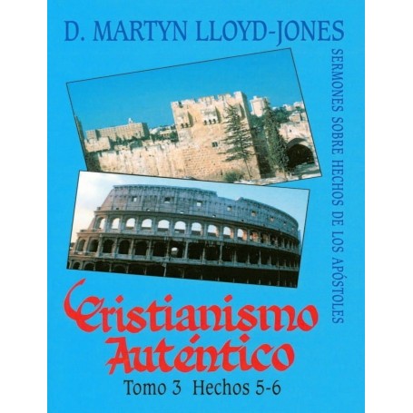 Cristianismo Auténtico, Tomo 3 Hechos 5-6 – Sermones Sobre hechos De Los Apóstoles - Martyn Lloyd Jones