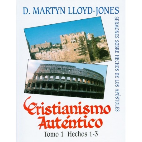 Cristianismo Auténtico, Tomo 1 Hechos 1-3- Sermones Sobre Hechos De Los Apóstoles - Martyn Lloyd Jones