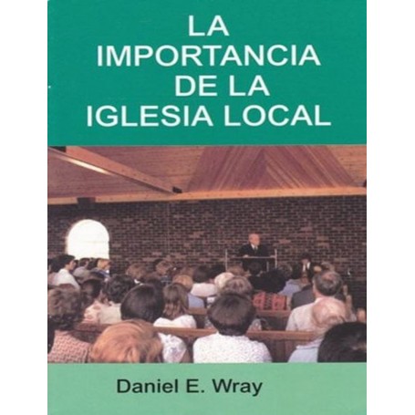 La Importancia de la Iglesia Local - Daniel E. Wray