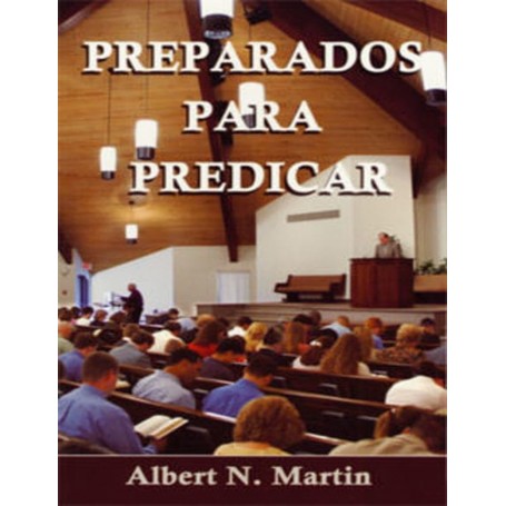 Preparados para predicar - Albert N. Martin