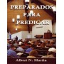 Preparados para predicar - Albert N. Martin