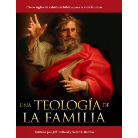 Una Teología de la Familia - Editores Jeff Pollard y Scott T. Brown