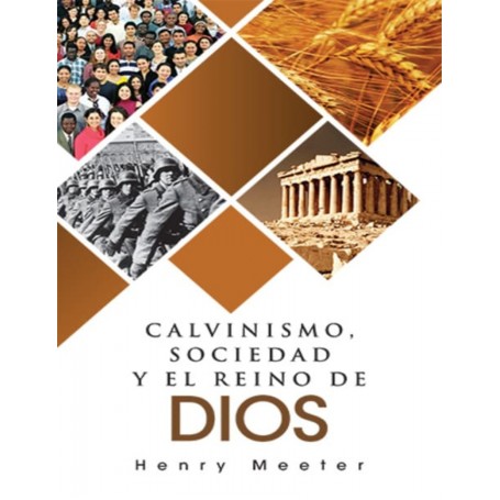 Calvinismo, Sociedad y el Reino de Dios - Henry Meeter