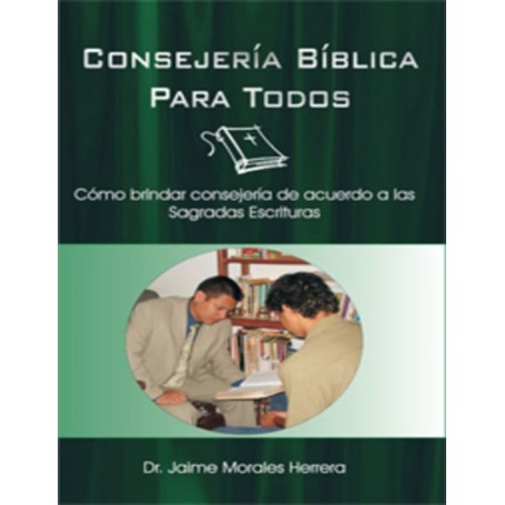 Consejería Bíblica para todos - Dr. Jaime Morales Herrera