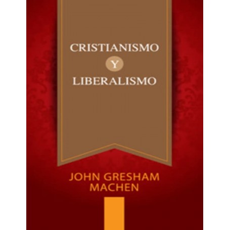 Cristianismo y Liberalismo - John Gresham Machen