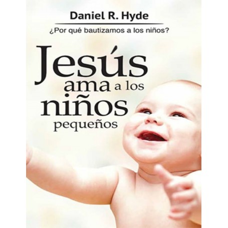Jesús ama a los niños pequeños - Daniel R. Hyde