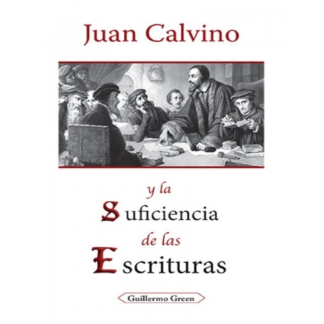 Juan Calvino y la Suficiencia de las Escrituras - Guillermo Green
