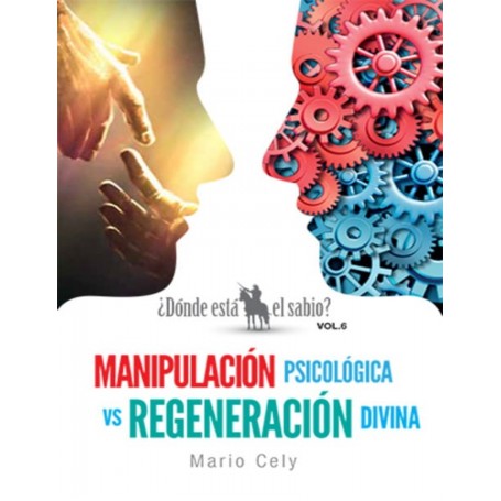 Manipulación Psicológica vs. Regeneración Divina - Mario Cely