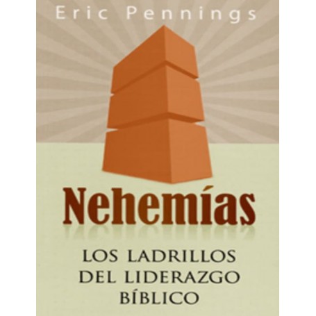 Nehemías: Los ladrillos del liderazgo bíblico - Eric Pennings