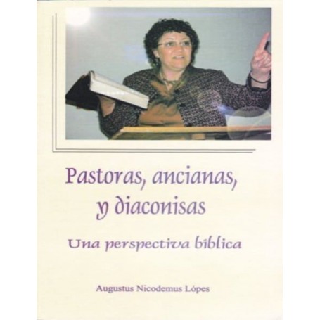 Pastoras, Ancianas y Diaconisas - Augustus Nicodemus Lópes