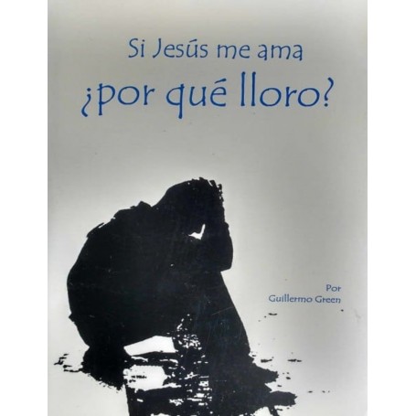 Si Jesús me ama ¿por qué lloro? - Guillermo Green