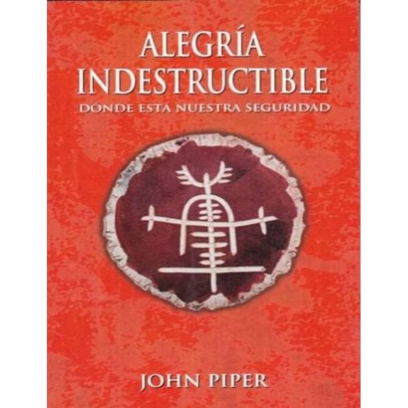 Alegría Indestructible John Piper