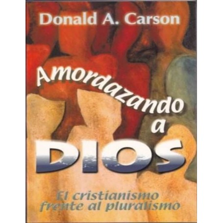 Amordazando a Dios - Donald A. Carson