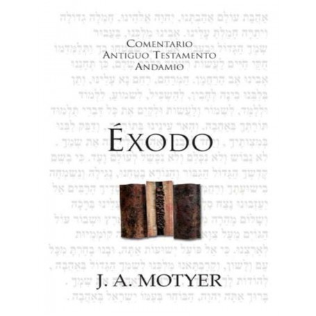 Comentario Antiguo Testamento: Éxodo - J.A. Motyer