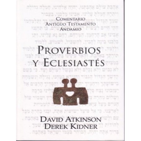 Comentario Antiguo Testamento: Proverbios y Eclesiastés - David Atkinson - Derek Kidner