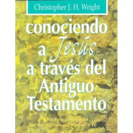 Conociendo a Jesús a través del Antiguo Testamento - Christopher J. H. Wright