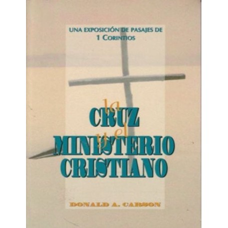 La cruz y el ministerio cristiano - Donald A. Carson