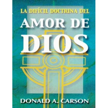 La difícil doctrina del amor de Dios - Donald Carson