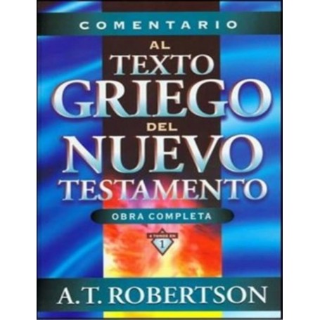 Comentario al Texto Griego del Nuevo Testamento - Archibald Thomas Robertson - Libro